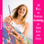 10 Ways to Nurture Creativity in Your Kids and Teens | masterpiecesociety.com
