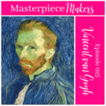 Episode 025 – Vincent Van Gogh