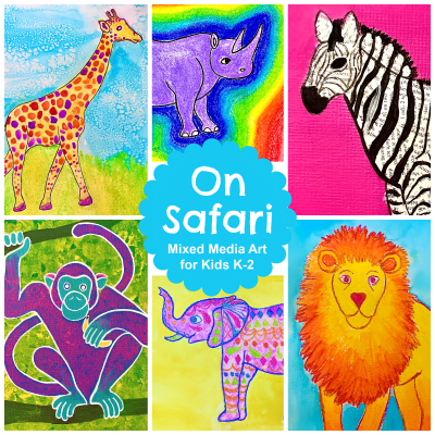 On Safari: Mixed Media Art for Kids K-2